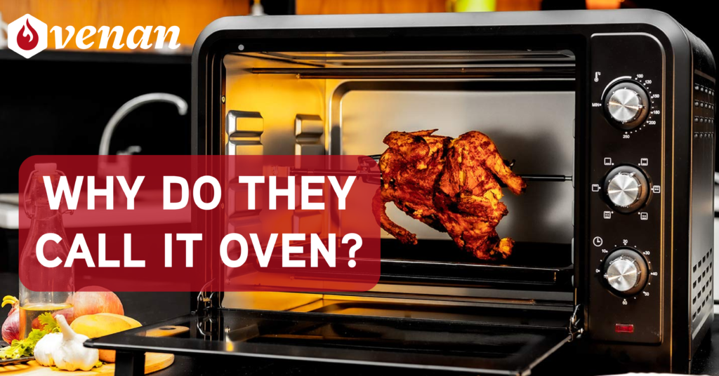 Why Do They Call It Oven