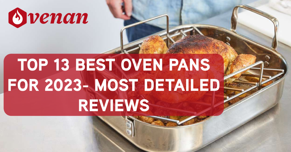 Top 13 Best Oven Pans for 2023- Most Detailed Reviews